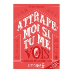 Attrape-moi si tu me vois - FORMES SEMI-ABSTRAITES
