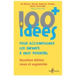 100 idées+ pour accompagner les enfants à haut potentiel