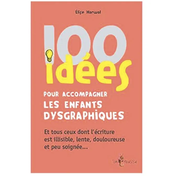 100 idées pour accompagner les enfants dysgraphiques