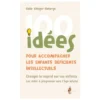 100 idées pour accompagner les enfants déficients intellectuels