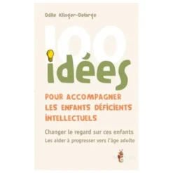 100 idées pour accompagner les enfants déficients intellectuels