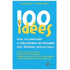 100 idées pour accompagner le vieillissement des personnes avec déficience intellectuelle