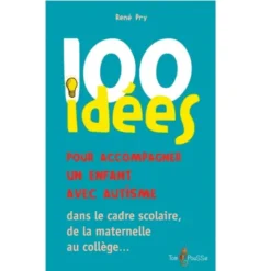 100 idées pour accompagner un enfant avec autisme
