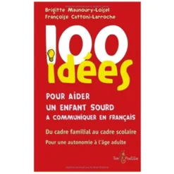 100 idées pour communiquer en français avec un enfant sourd