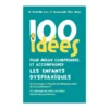 100 idées pour comprendre et accompagner les enfants dyspraxiques
