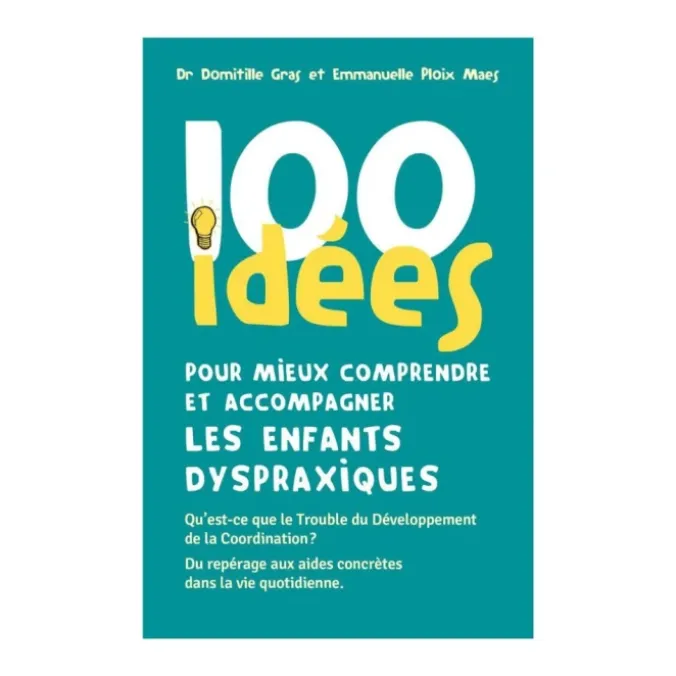 100 idées pour comprendre et accompagner les enfants dyspraxiques