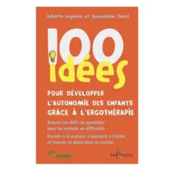 100 idées pour développer l'autonomie des enfants grâce à l'ergothérapie
