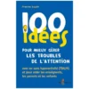 100 idées pour mieux gérer les troubles de l'attention