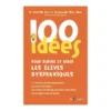 100 idées pour suivre et aider les élèves dyspraxiques