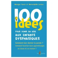 100 idées pour venir en aide aux enfants dysphasiques