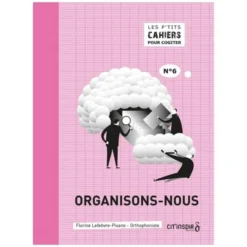 Les p'tits cahiers pour cogiter - n°6 organisons-nous
